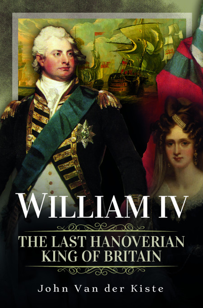 William Iv The Last Hanoverian King Of Britain John Van Der Kiste