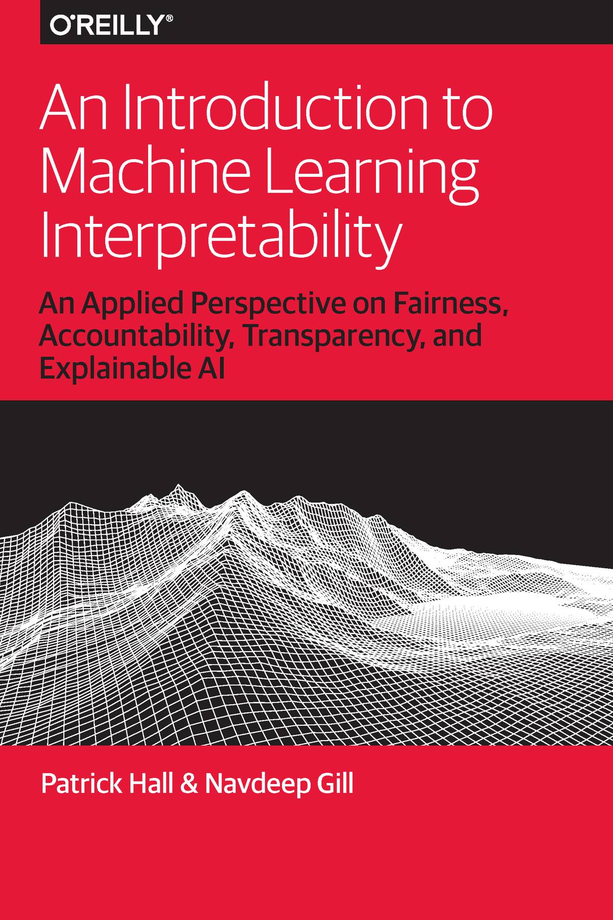 An Introduction To Machine Learning Interpretability Patrick Hall And Navdeep Gill