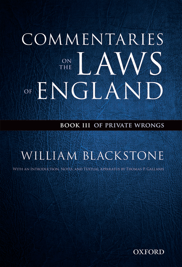 The Oxford Edition Of Blackstones Commentaries On The Laws Of England Book Iii Of Private Wrongs William Blackstone