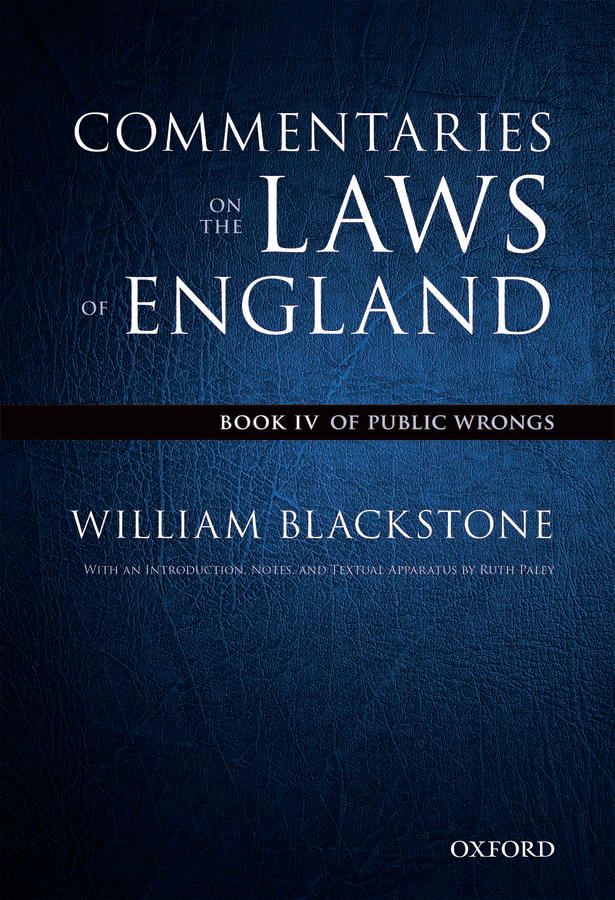 The Oxford Edition Of Blackstones Commentaries On The Laws Of England Book Iv Of Public Wrongs William Blackstone