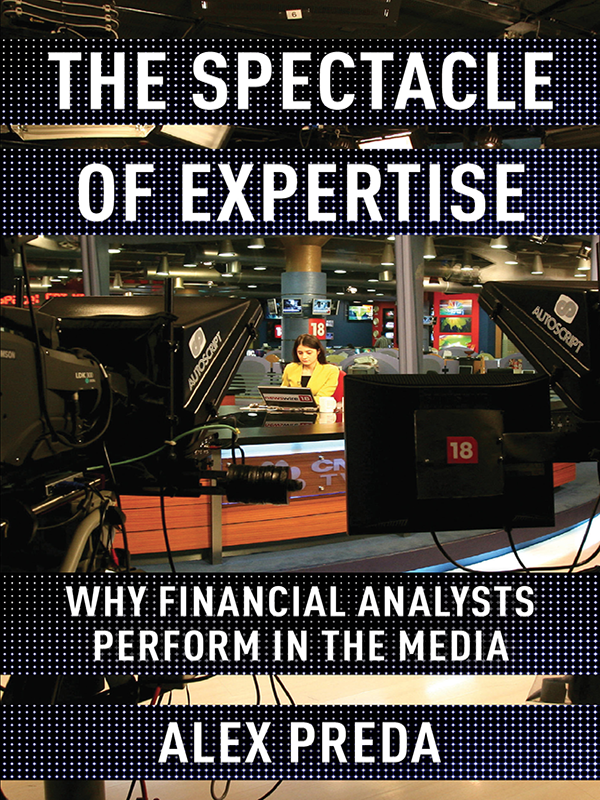 The Spectacle Of Expertise Why Financial Analysts Perform In The Media Alex Preda
