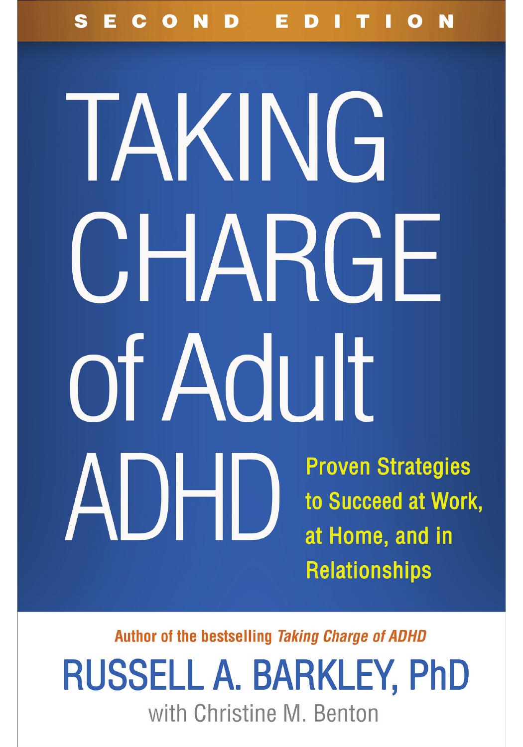 Taking Charge Of Adult Adhd Second Edition Proven Strategies To Succeed At Work At Home And In Relationships Russell A Barkley