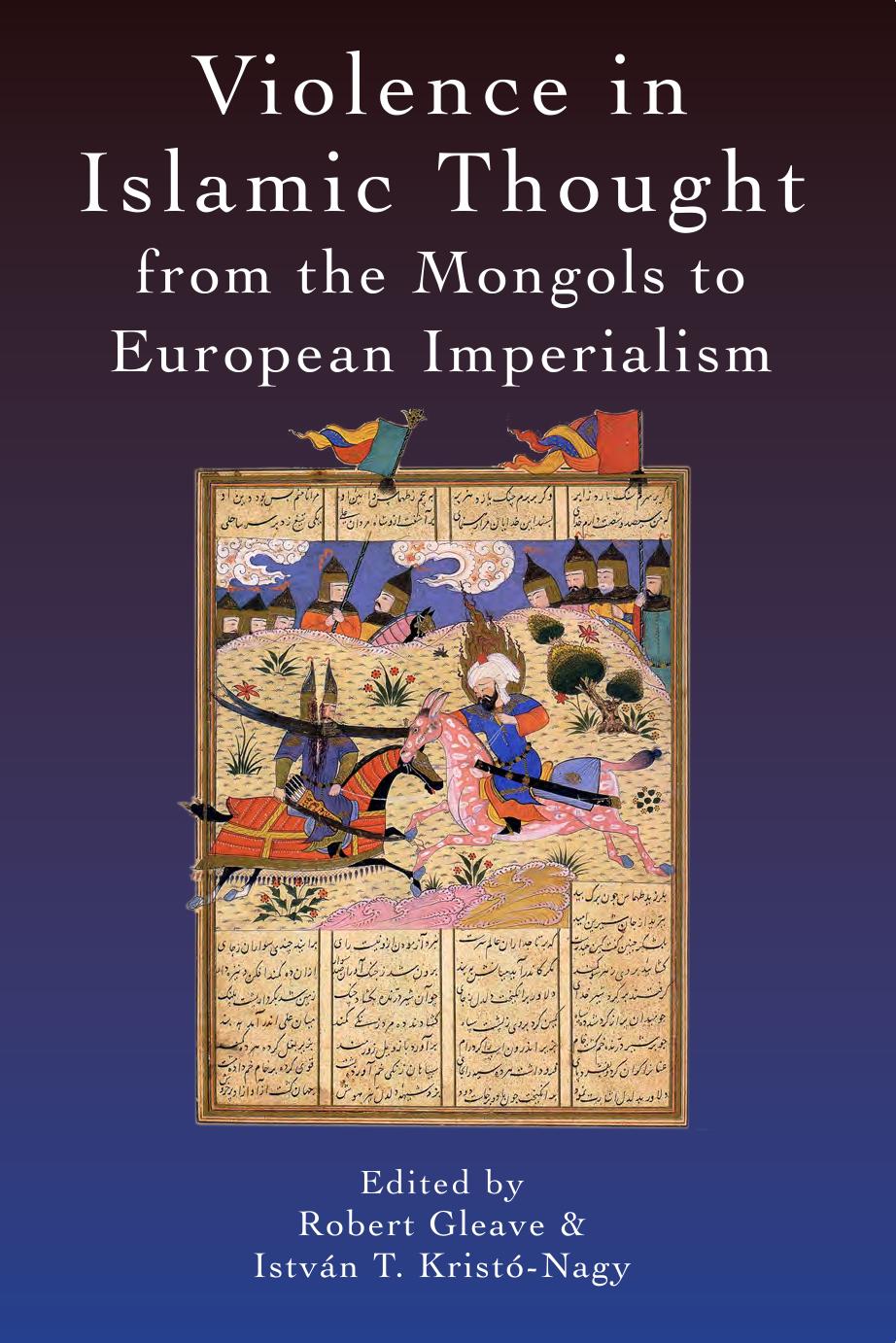 Violence In Islamic Thought From The Mongols To European Imperialism Robert Gleave Istvn Krist Nagy