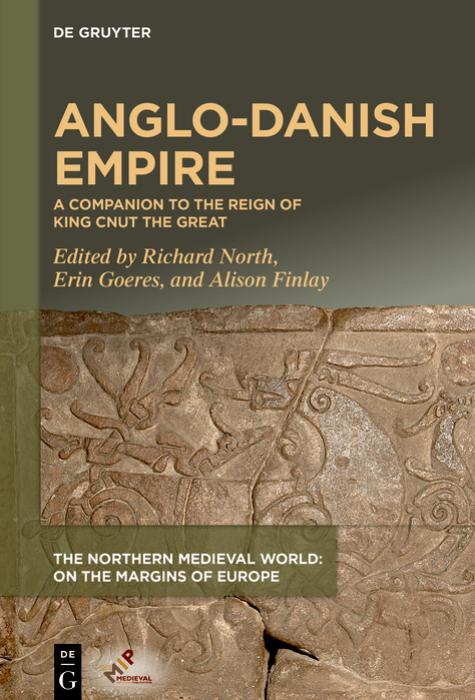 Anglodanish Empire A Companion To The Reign Of King Cnut The Great Richard North Erin Goeres Alison Finlay