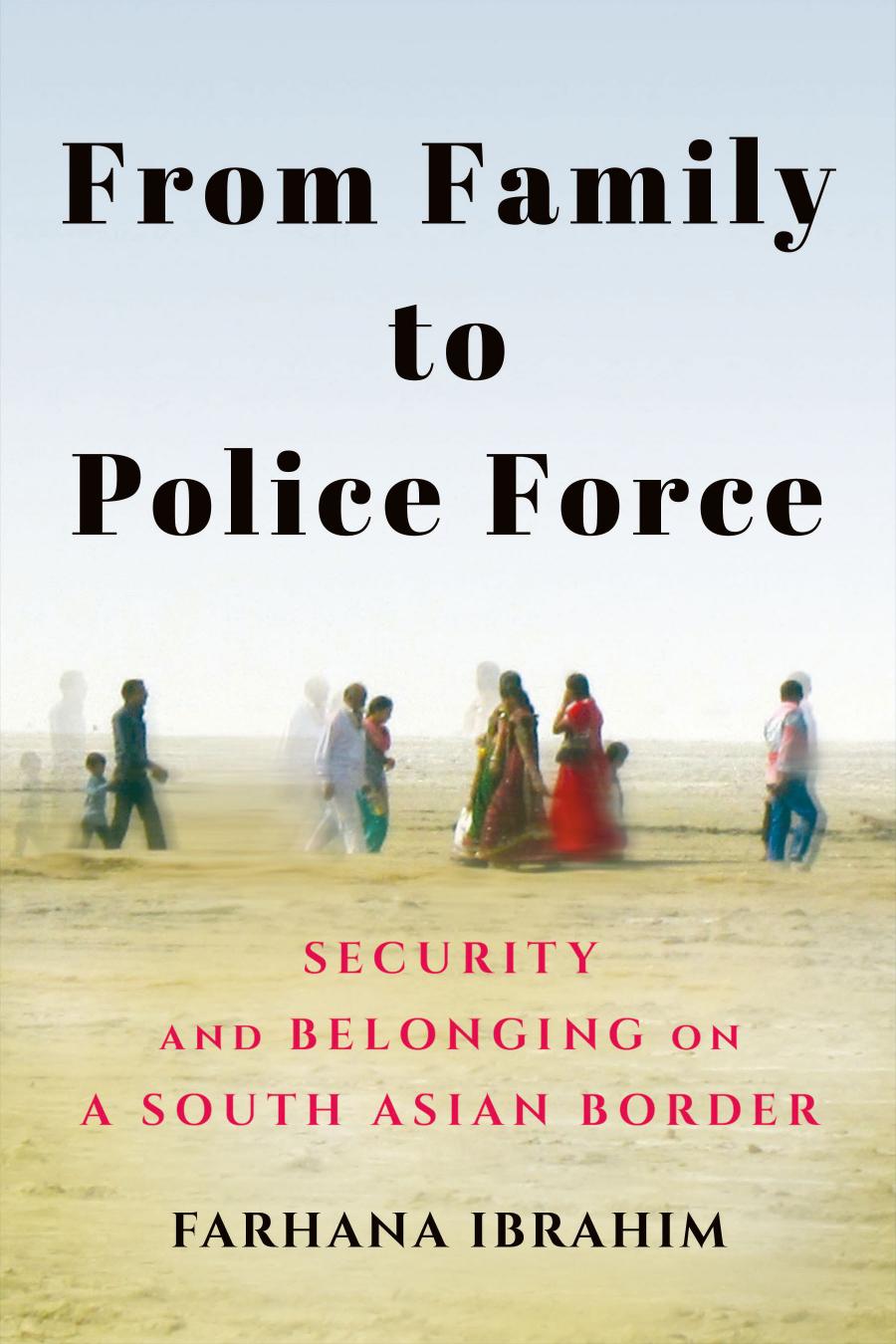 From Family To Police Force Security And Belonging On A South Asian Border Farhana Ibrahim