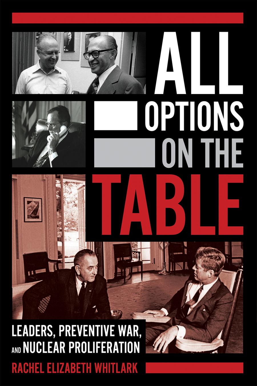 All Options On The Table Leaders Preventive War And Nuclear Proliferation Rachel Elizabeth Whitlark