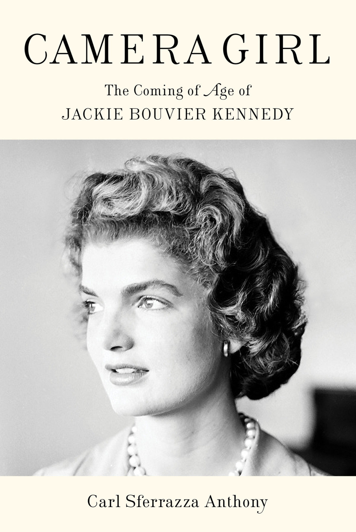 Camera Girl The Coming Of Age Of Jackie Bouvier Kennedy Carl Sferrazza Anthony