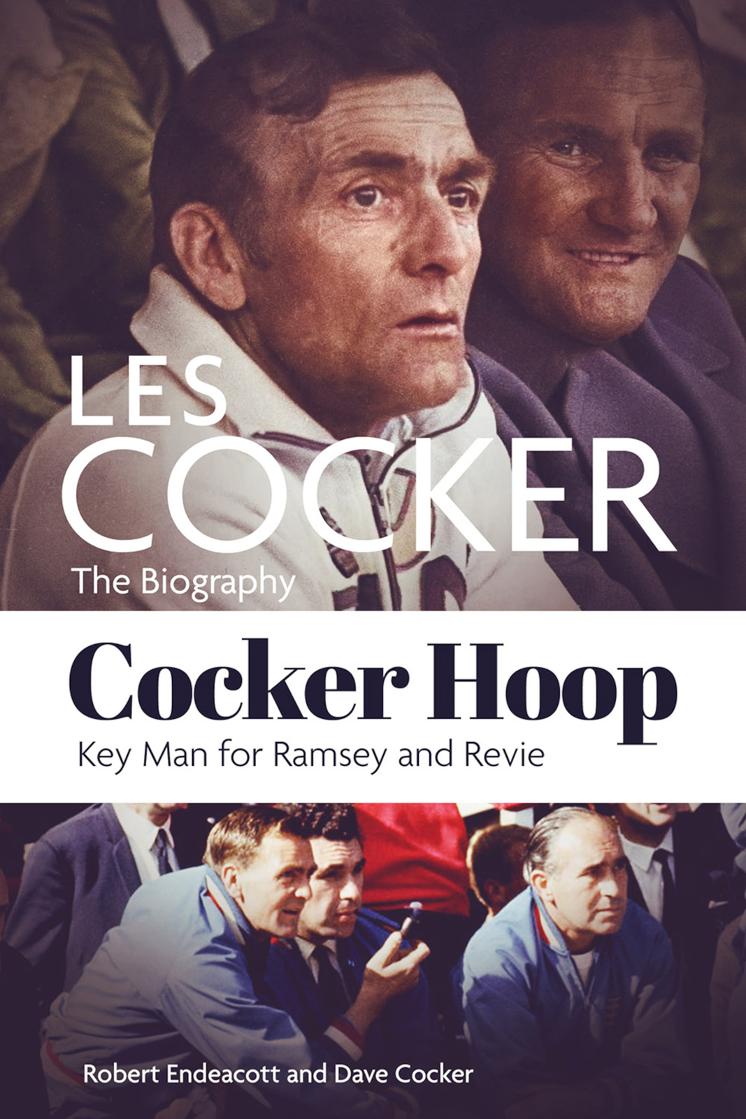 Cocker Hoop The Biography Of Les Cocker Key Man For Ramsey And Revie Robert Endeacottdave Cocker