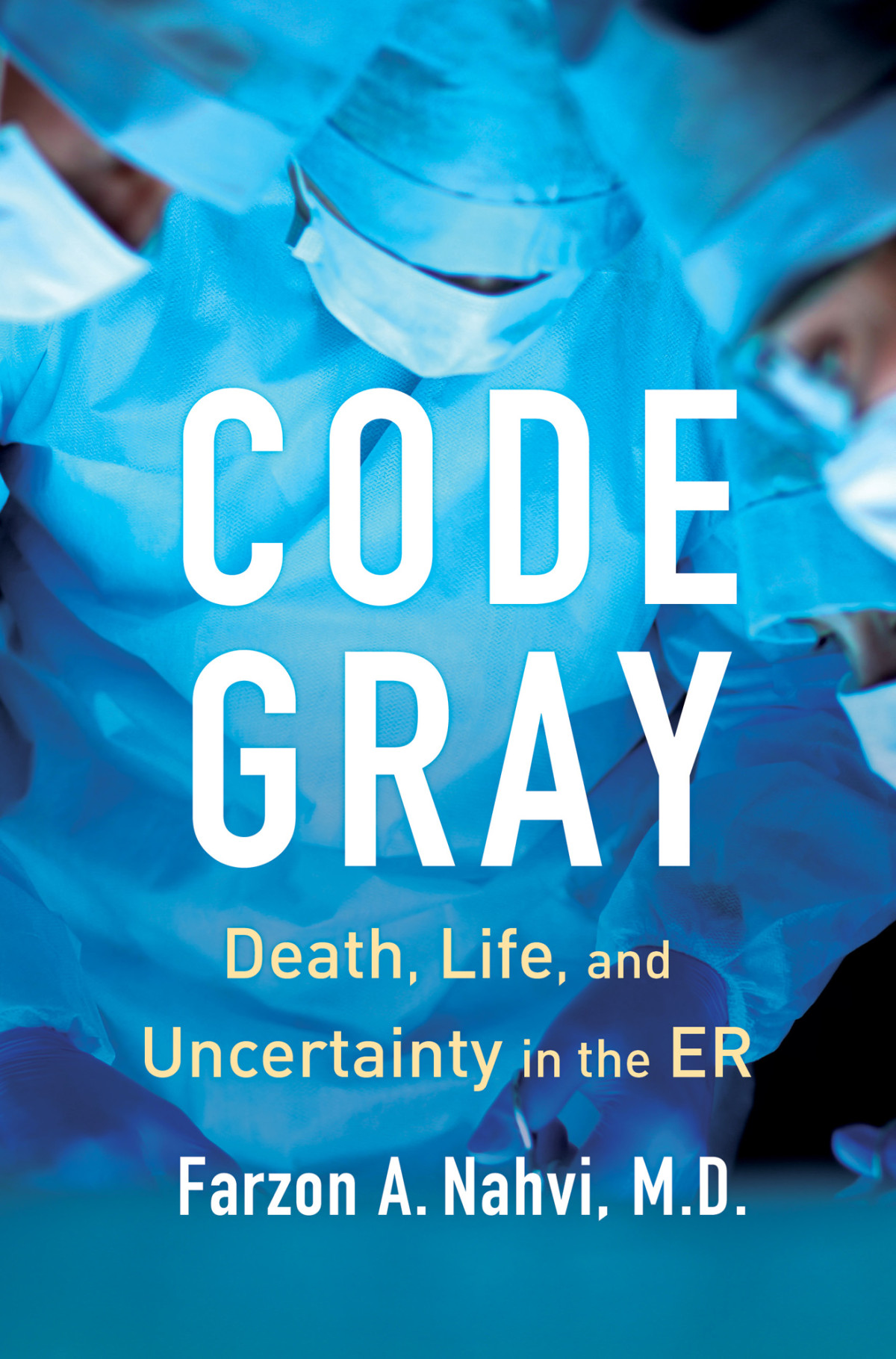 Code Gray Death Life And Uncertainty In The Er Farzon A Nahvi