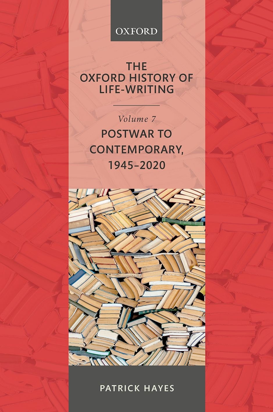 The Oxford History Of Lifewriting Volume 7 Postwar To Contemporary 19452020 Patrick Hayes