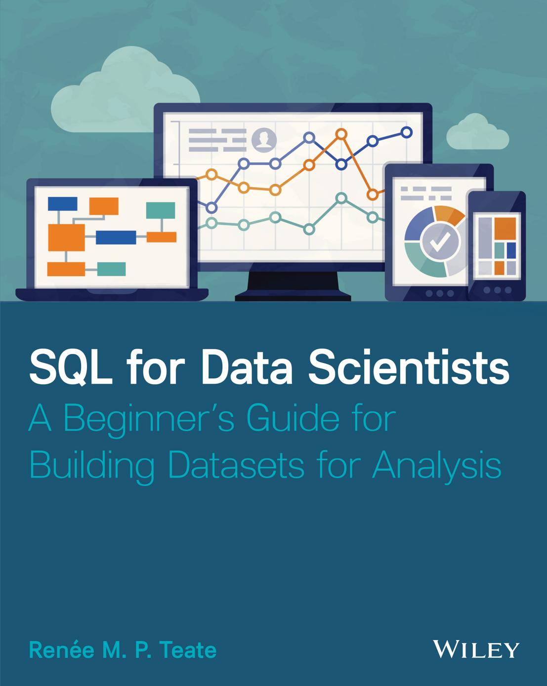 Sql For Data Scientists A Beginners Guide For Building Datasets For Analysis Renee M P Teate
