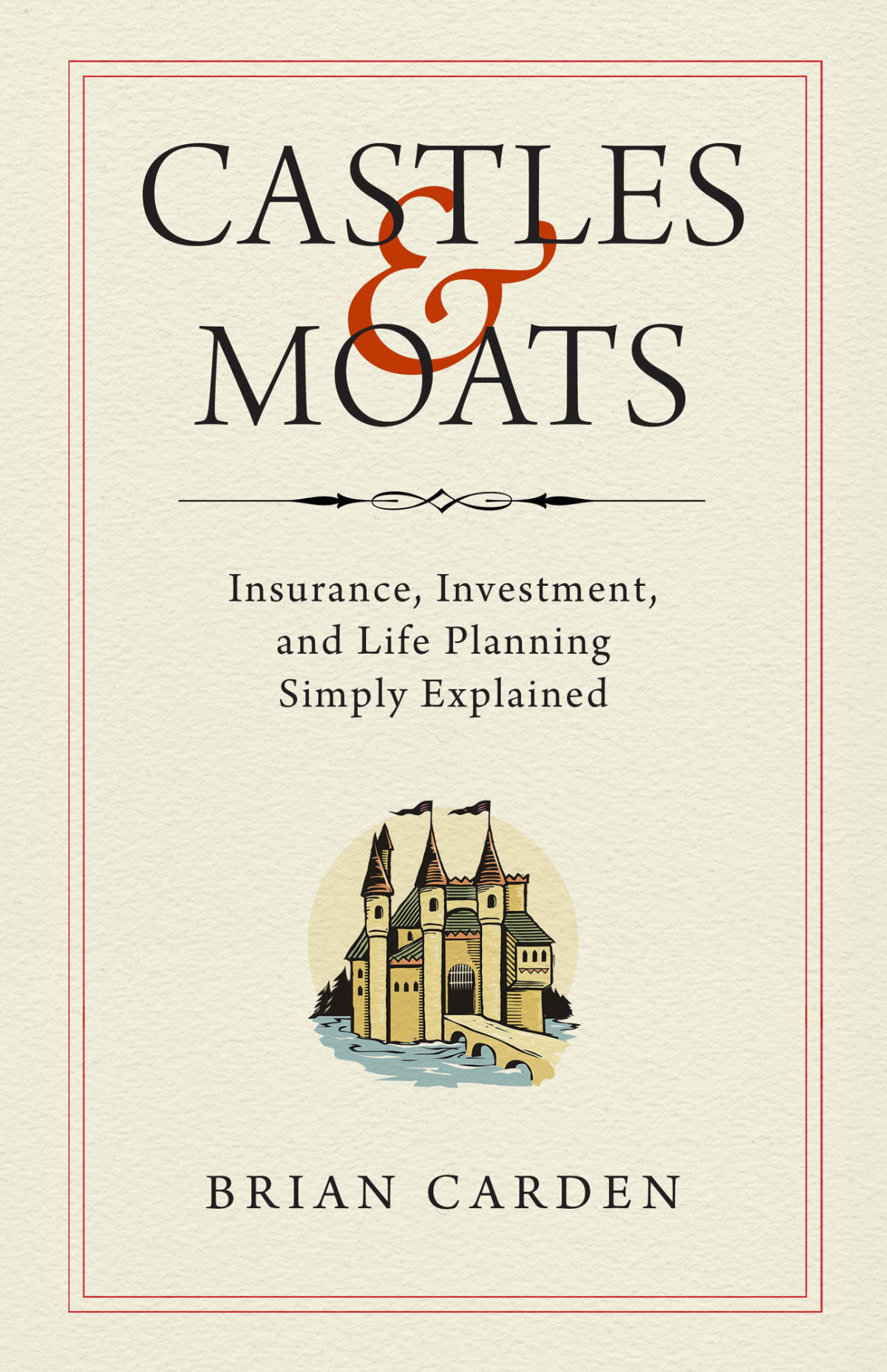 Castles And Moats Insurance Investment And Life Planning Simply Explained Brian Carden
