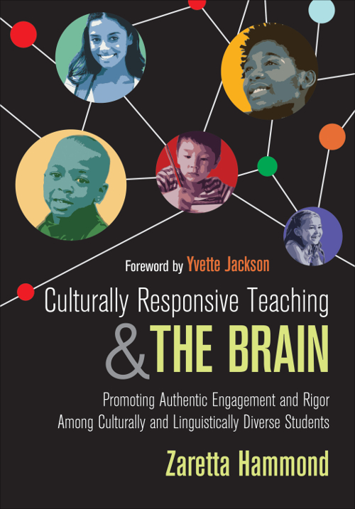 Culturally Responsive Teaching And The Brain Promoting Authentic Engagement And Rigor Among Culturally And Linguistically Diverse Students Zaretta Hammond