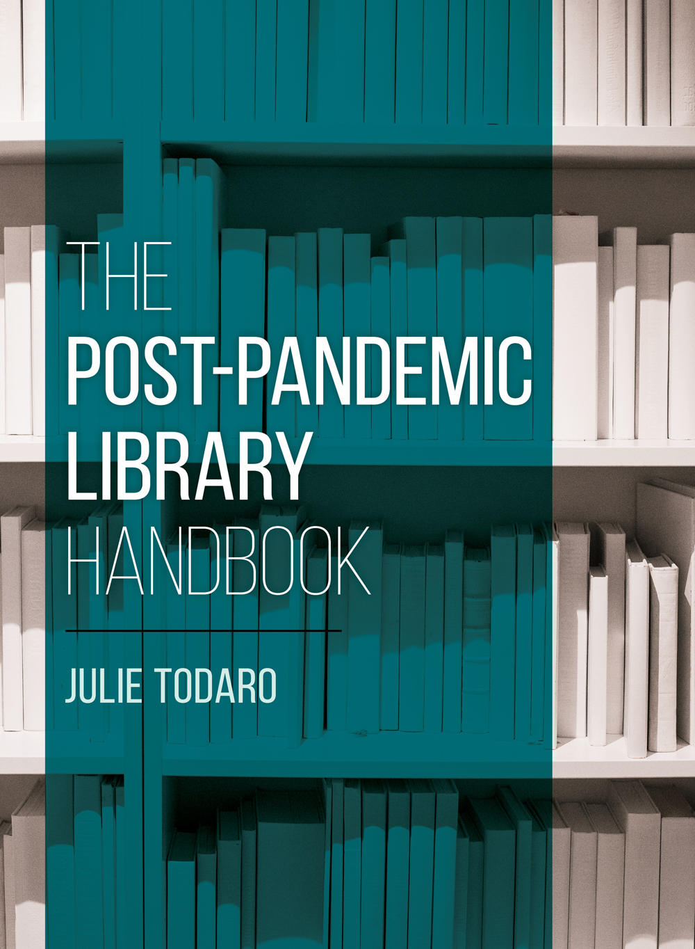 The Postpandemic Library Handbook Julie Todaro