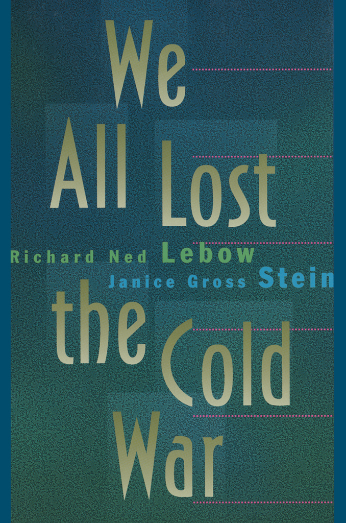 We All Lost The Cold War Richard Ned Lebowjanice Gross Stein