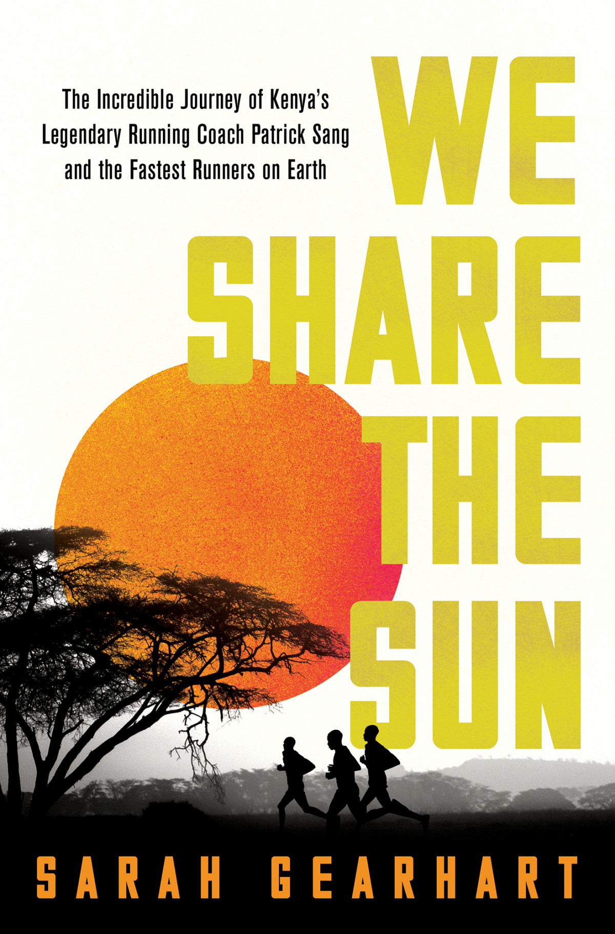 We Share The Sun The Incredible Journey Of Kenyas Legendary Running Coach Patrick Sang And The Fastest Runners On Earth The Incredible Journey Of Kenyas Legendary Running Coach Patrick Sang And The Fastest Runners On Earth Sarah Gearhart