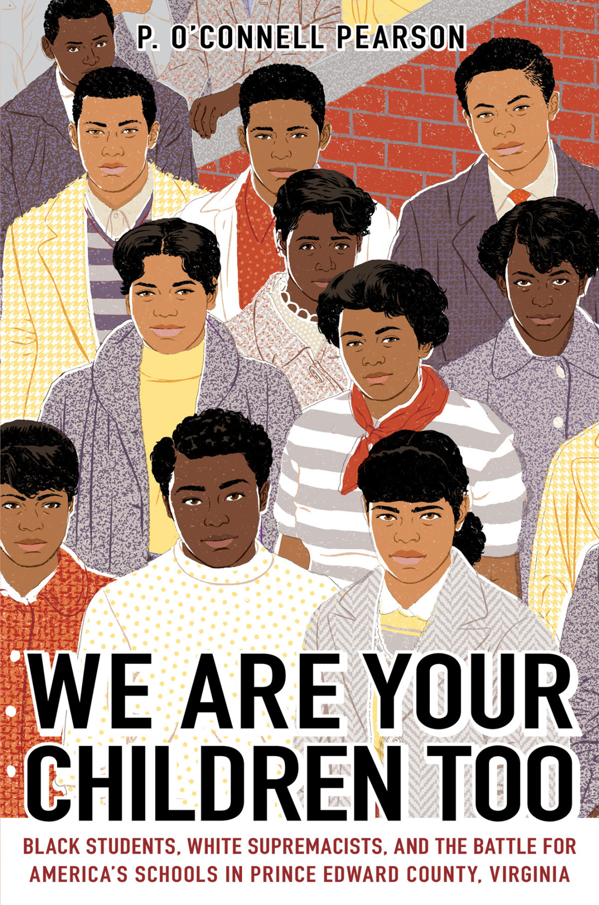 We Are Your Children Too Black Students White Supremacists And The Battle For Americas Schools In Prince Edward County Virginia P Oconnell Pearson
