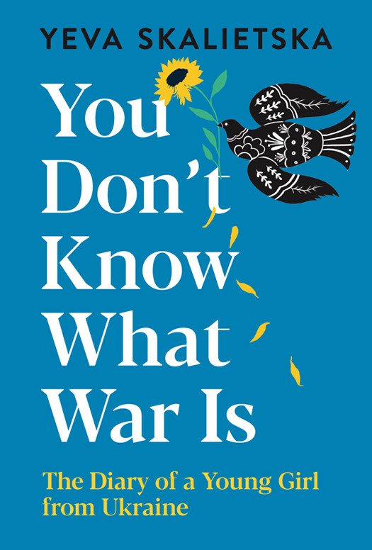 You Dont Know What War Is The Diary Of A Young Girl From Ukraine Yeva Skalietska