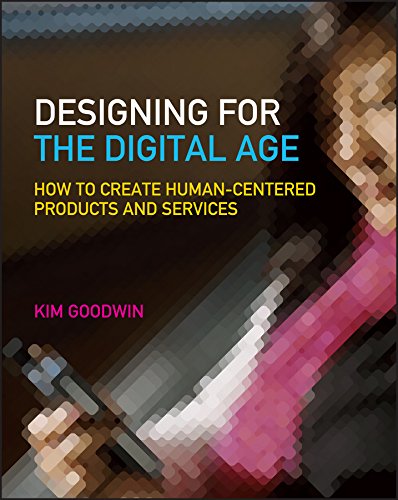 Designing For The Digital Age How To Create Humancentered Products And Services 1st Edition Kim Goodwin