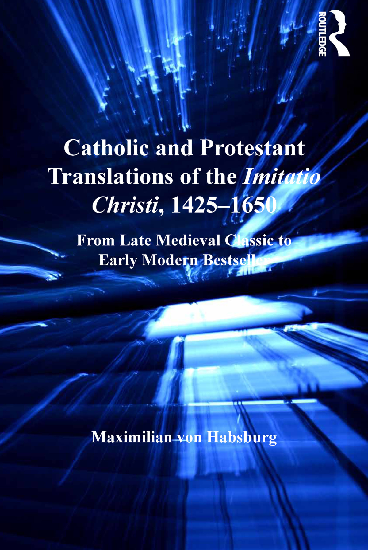 Catholic And Protestant Translations Of The Imitatio Christi 14251650 Maximilian Von Habsburg