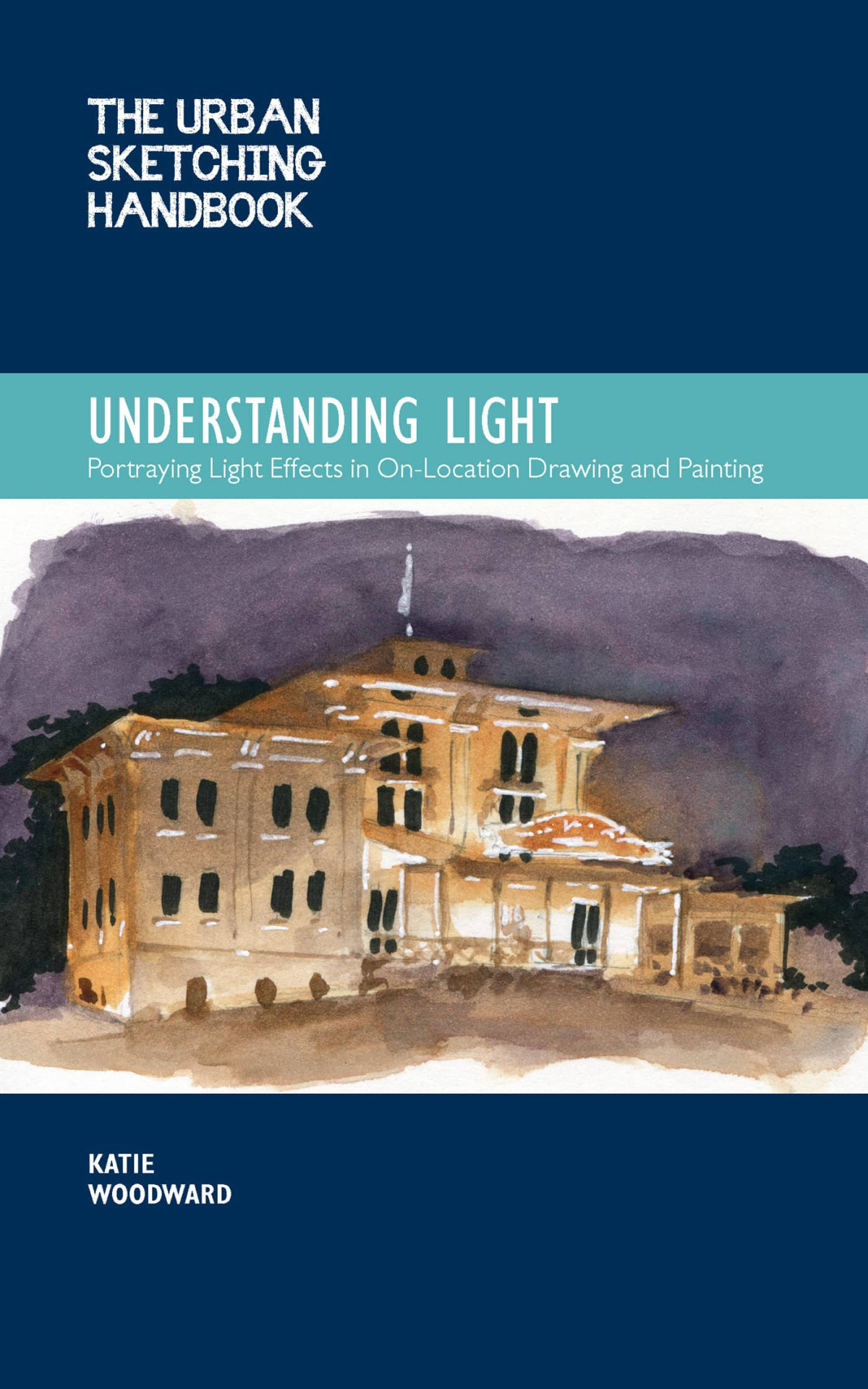 The Urban Sketching Handbook Understanding Light Katie Woodward