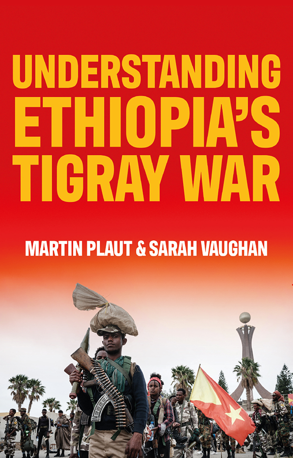 Understanding Ethiopias Tigray War Martin Plautsarah Vaughan