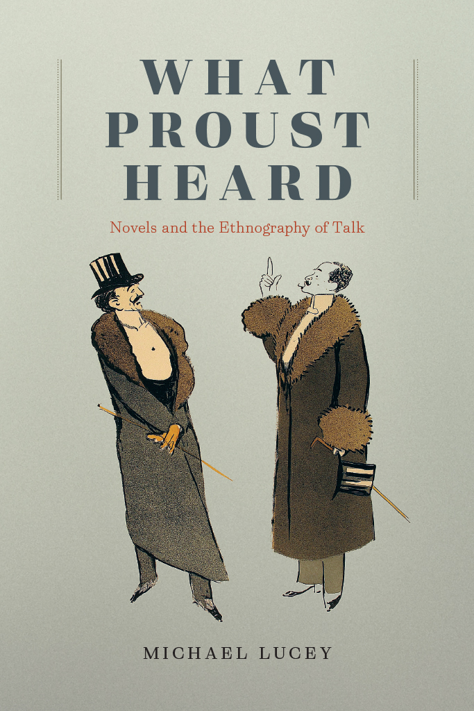 What Proust Heard Novels And The Ethnography Of Talk Michael Lucey