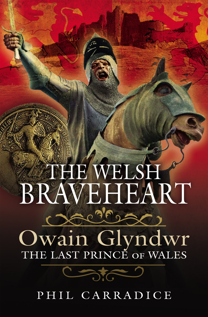 The Welsh Braveheart Owain Glydwr The Last Prince Of Wales Phil Carradice