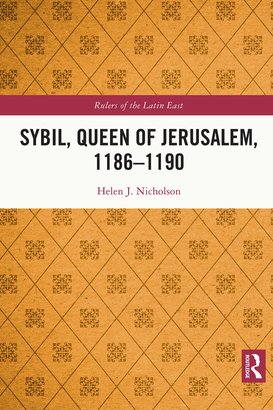Sybil Of Jerusalem The Queen Who Never Let Go Helen Nicholson