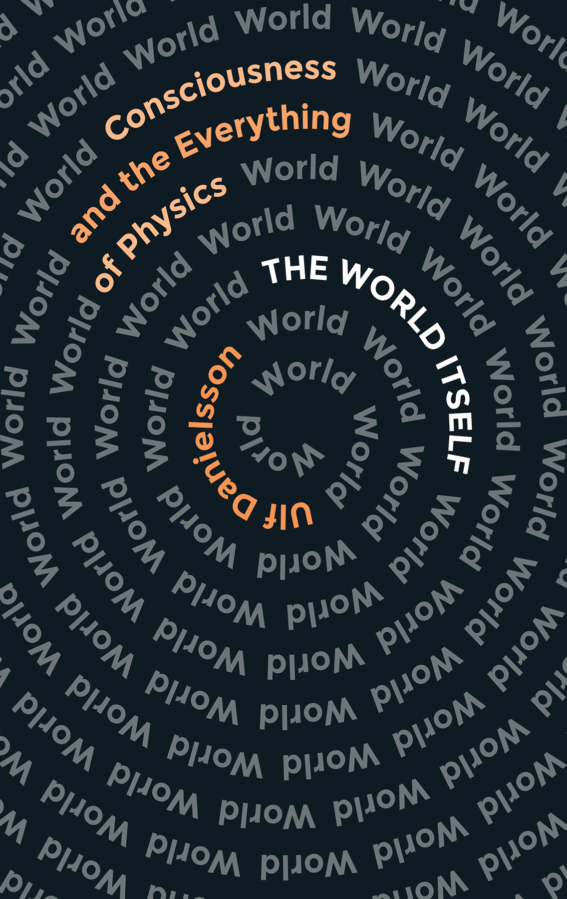 The World Itself Consciousness And The Everything Of Physics 1st Ulf Danielsson