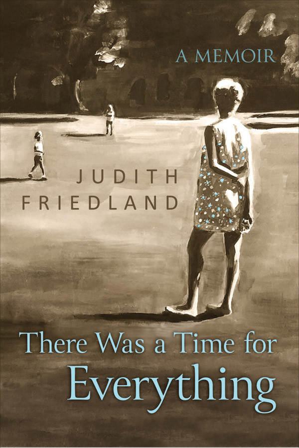 There Was A Time For Everything Judith Friedland