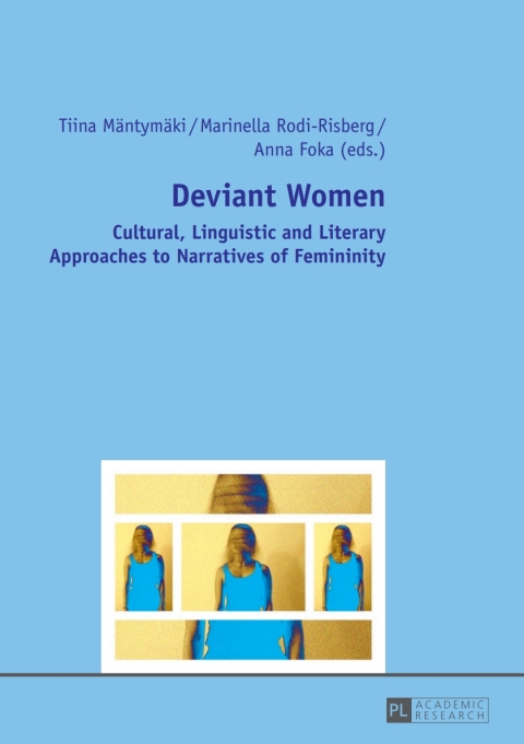 Deviant Women Cultural Linguistic And Literary Approaches To Narratives Of Femininity New Tiina Mntymki