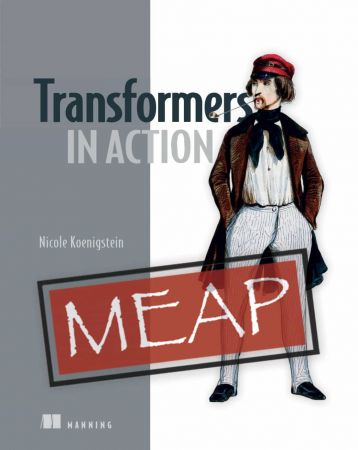 Transformers In Action Meap V06 Chapters 1 To 8 Of 10 Nicole Koenigstein