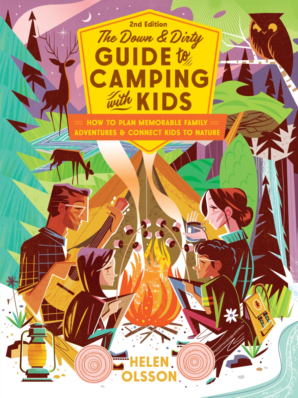 The Down And Dirty Guide To Camping With Kids How To Plan Memorable Family Adventures And Connect Kids To Nature Helen Olsson