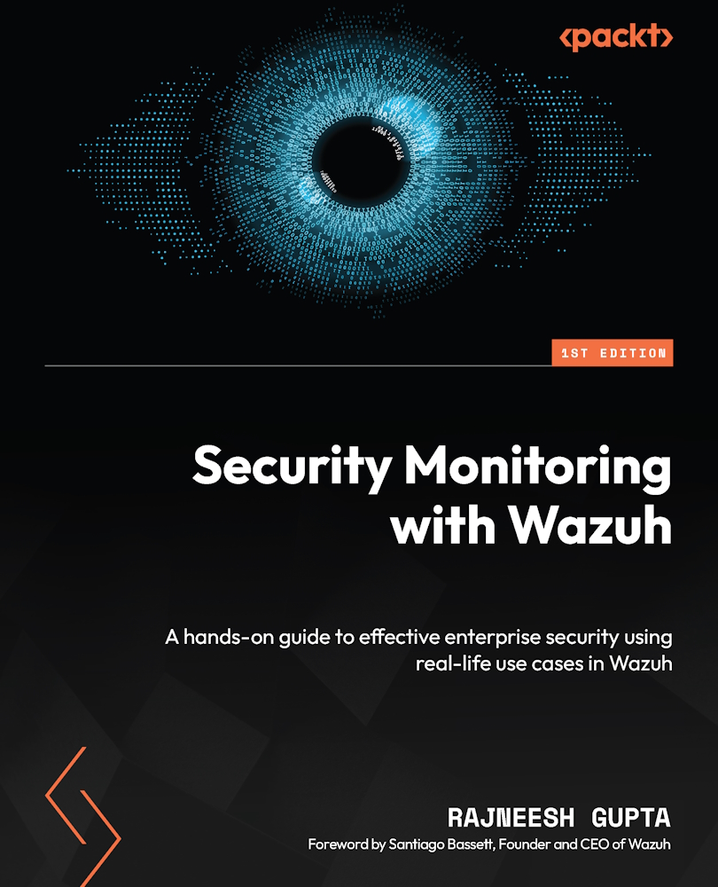 Security Monitoring With Wazuh A Handson Guide To Effective Enterprise Security Using Reallife Use Cases In Wazuh Rajneesh Gupta