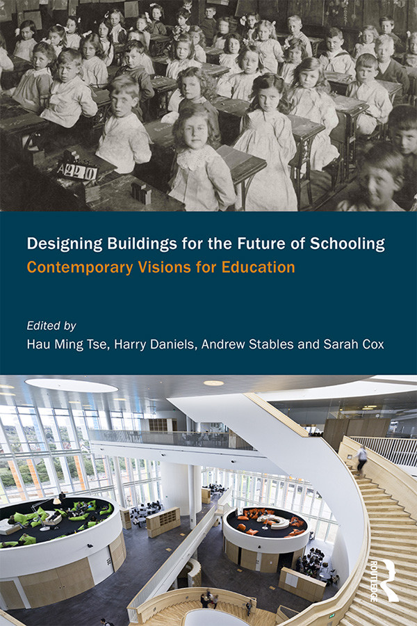 Designing Buildings For The Future Of Schooling Contemporary Visions Of Education Hau Ming Tse Et Al Eds