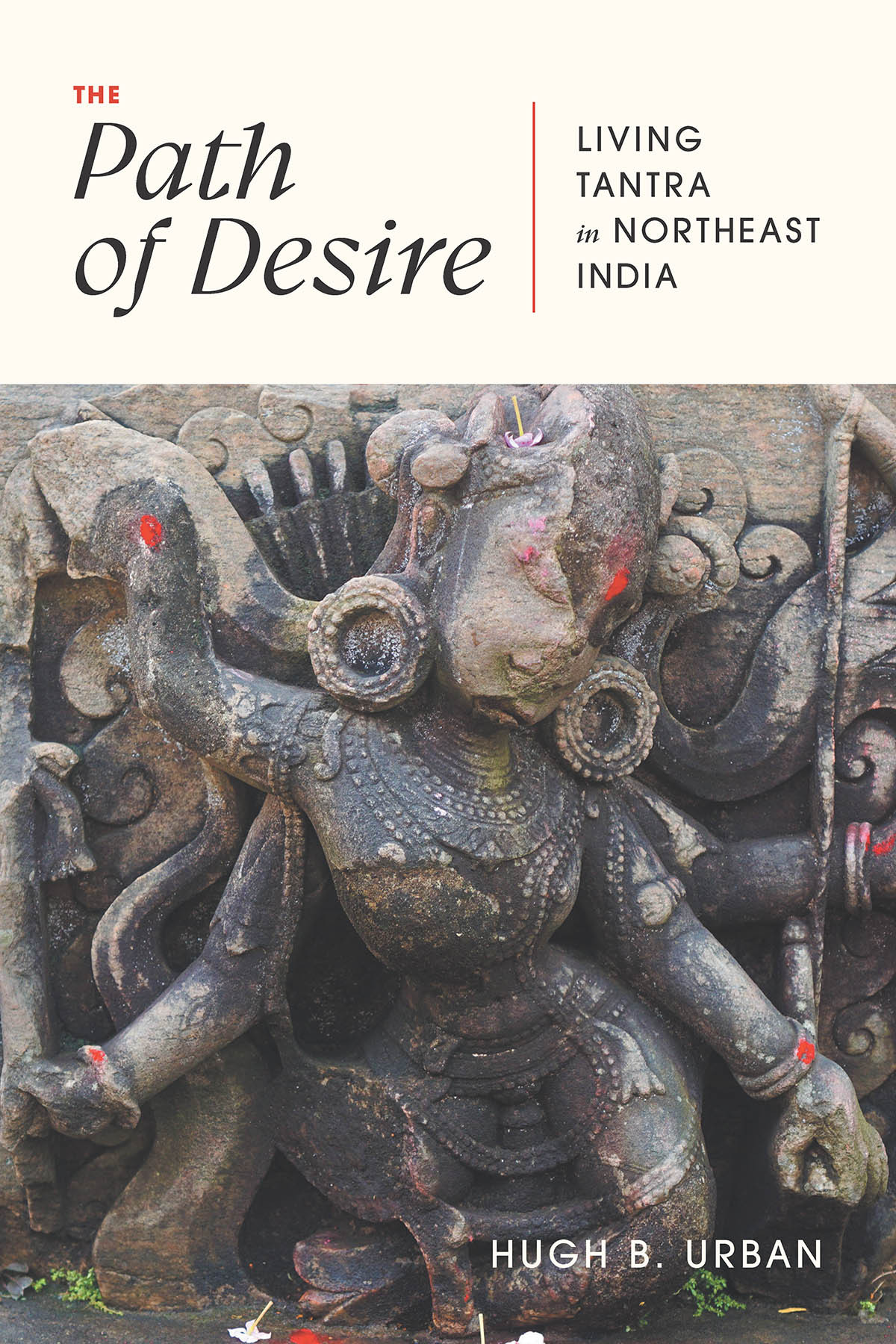 The Path Of Desire Living Tantra In Northeast India Hugh B Urban