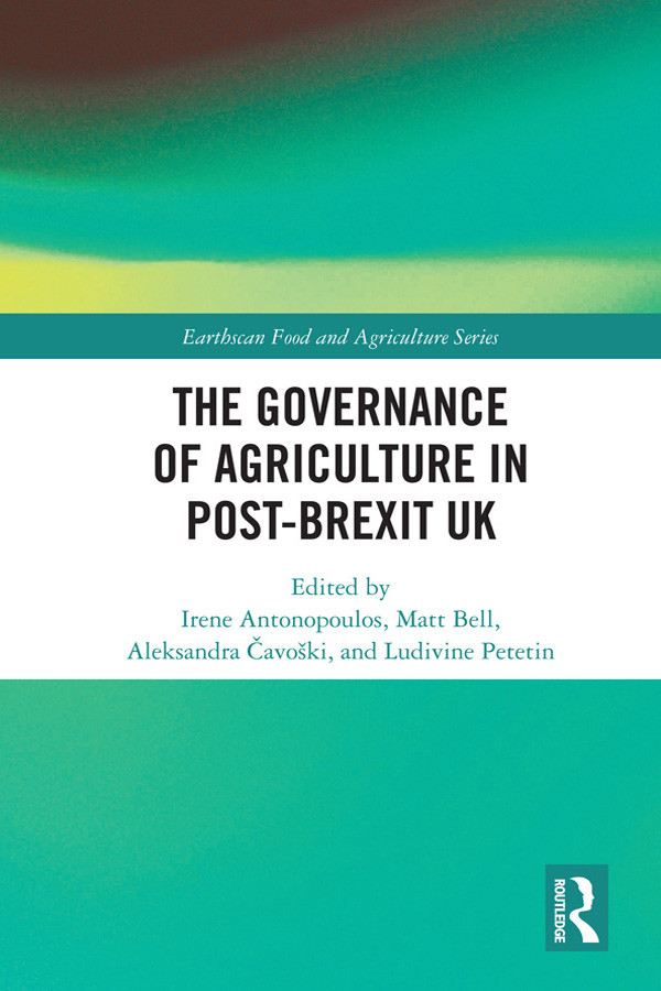 The Governance Of Agriculture In Postbrexit Uk Irene Antonopoulosmatt Bellaleksandra Avokiludivine Petetin Matt Bell Aleksandra Avoki Ludivine Petetin