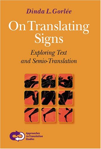 On Translating Signs Exploring Text And Semiotranslation Dinda L Gorle