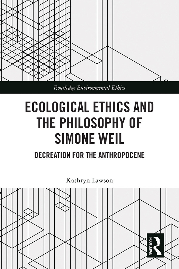 Ecological Ethics And The Philosophy Of Simone Weil Kathryn Lawson