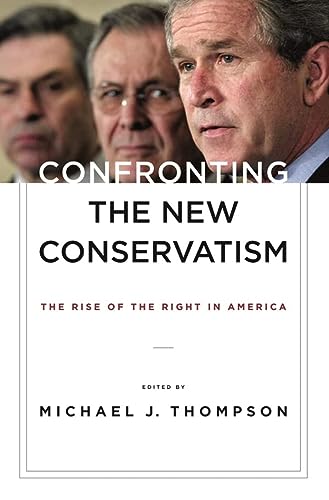 Confronting The New Conservatism The Rise Of The Right In America Michael J Thompson