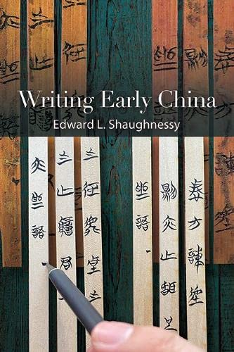 Writing Early China Edward L Shaughnessy