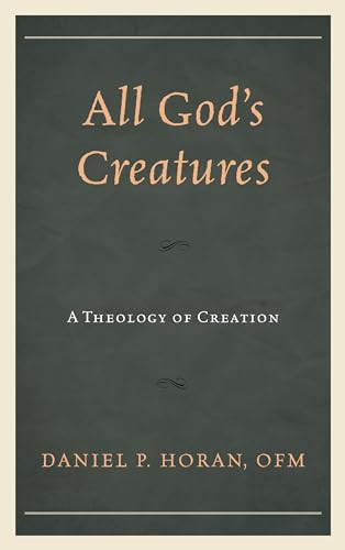 All Gods Creatures A Theology Of Creation Reprint Daniel P Horan