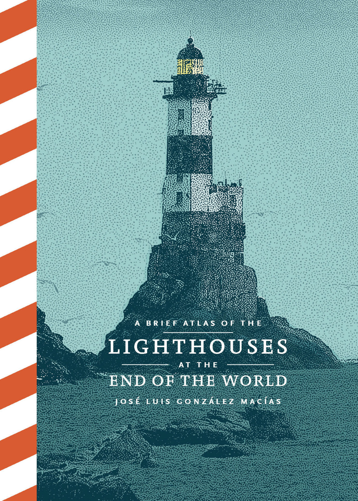 A Brief Atlas Of Lighthouses At The End Of The World Jos Luis Gonzlez Macas