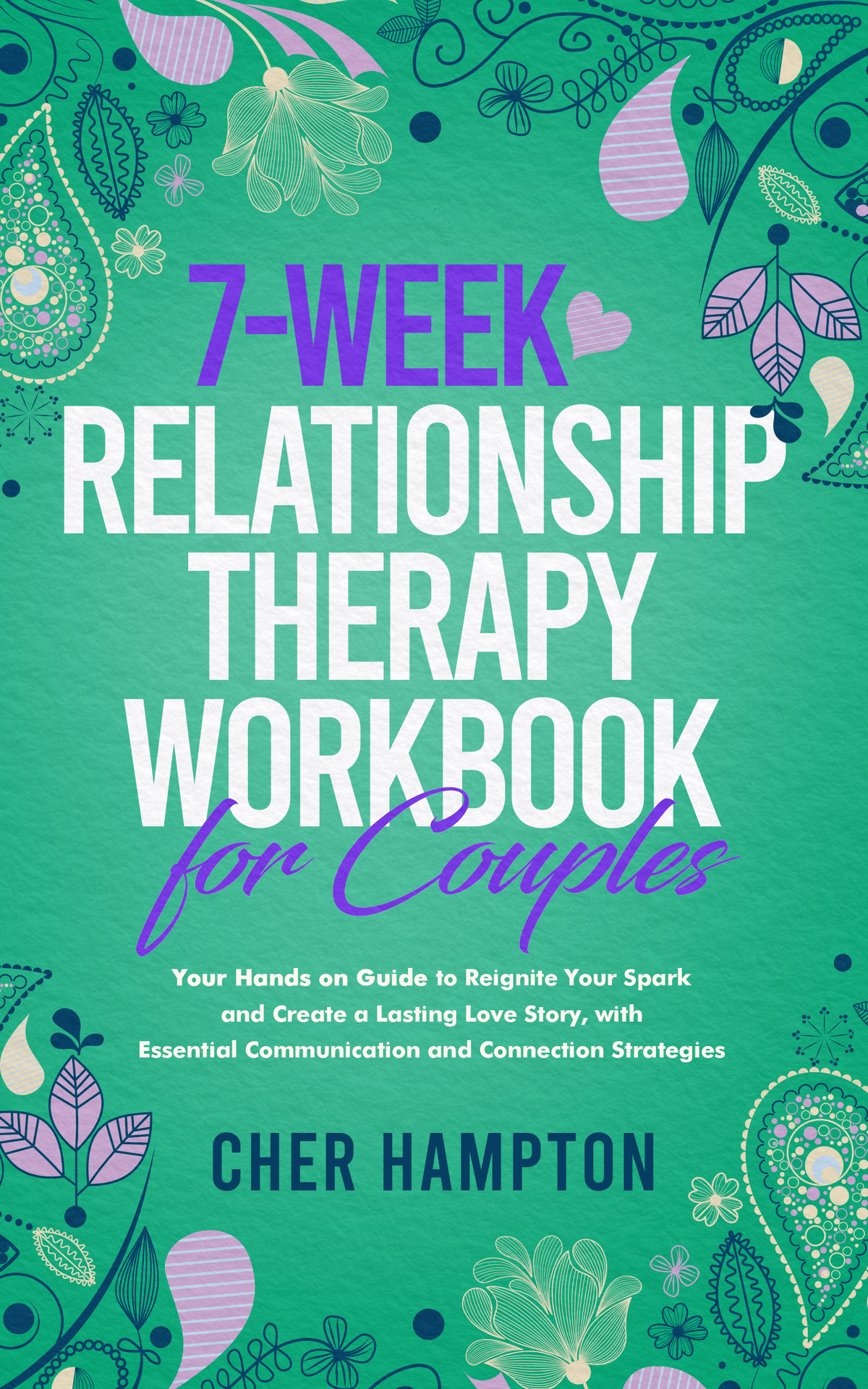 7week Relationship Therapy Workbook For Couples Your Handson Guide To Reignite Your Spark Build Trust And Create A Lasting Love Story With Essential Communication And Connection Strategies Hampton