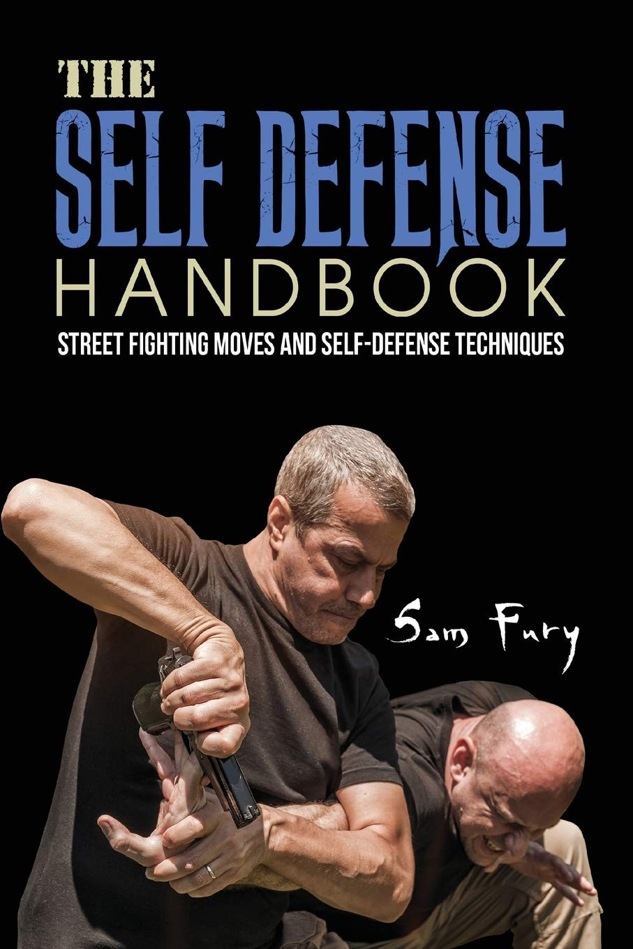 The Selfdefense Handbook The Best Street Fighting Moves And Selfdefense Techniques Sam Fury
