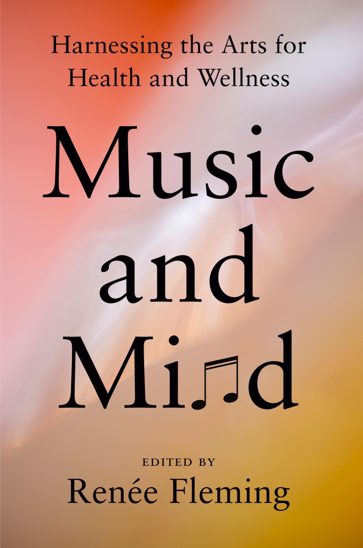 Music And Mind Harnessing The Arts For Health And Wellness 8th Edition Rene Fleming