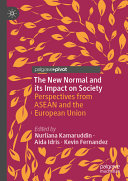 The New Normal And Its Impact On Society Perspectives From Asean And The European Union 1st Edition Nurliana Kamaruddin