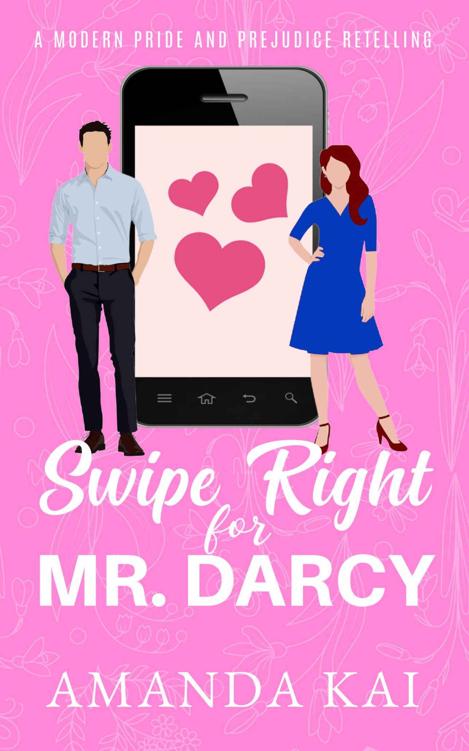 Swipe Right For Mr Darcy A Modern Pride And Prejudice Retelling 1st Edition Amanda Kai