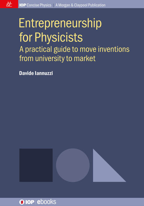 Entrepreneurship For Physicists A Practical Guide To Move Inventions From University To Market 1st Edition Davide Iannuzzi